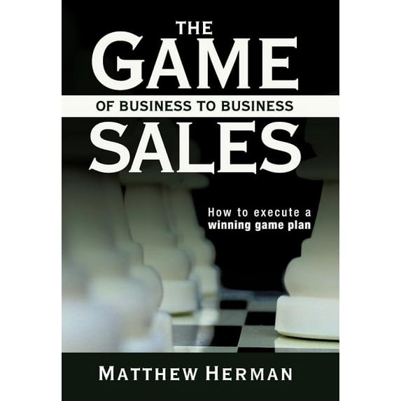 The Game of Business to Business Sales Hardcover