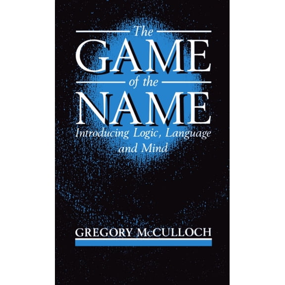 The Game of the Name: Introducing Logic, Language and Mind, (Paperback)