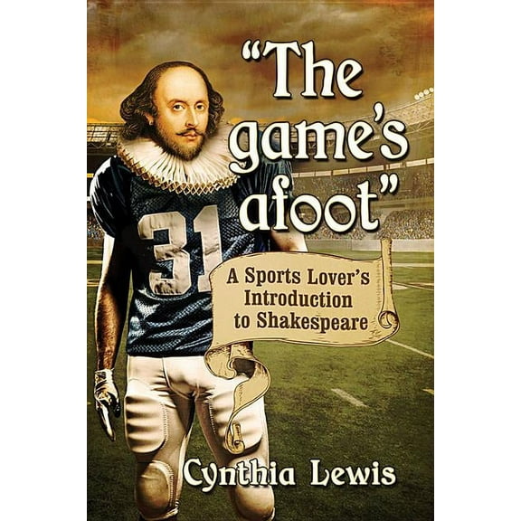 "The game's afoot": A Sports Lover's Introduction to Shakespeare, (Paperback)