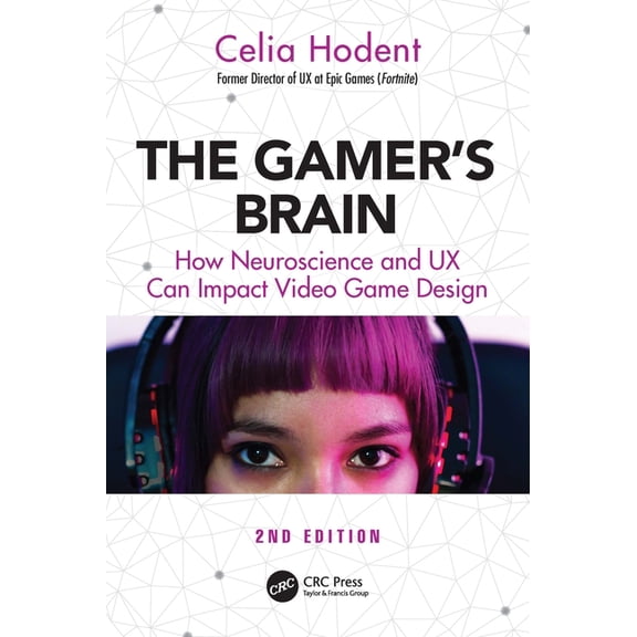 The Gamer's Brain: How Neuroscience and UX Can Impact Video Game Design, (Paperback)