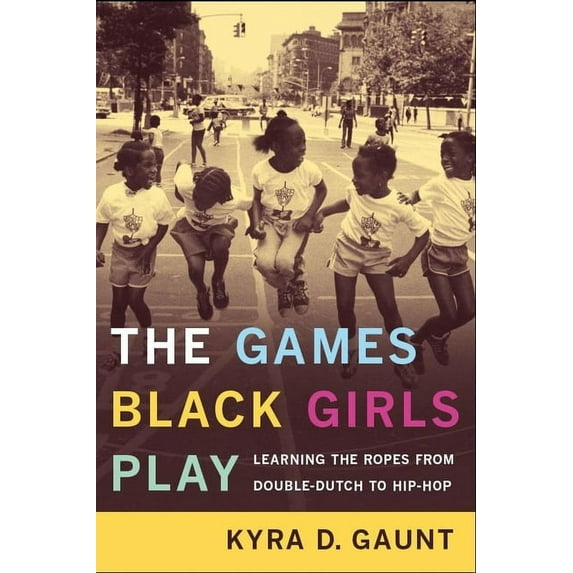 The Games Black Girls Play: Learning the Ropes from Double-Dutch to Hip-Hop, (Hardcover)