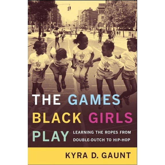 The Games Black Girls Play: Learning the Ropes from Double-Dutch to Hip-Hop, (Hardcover)