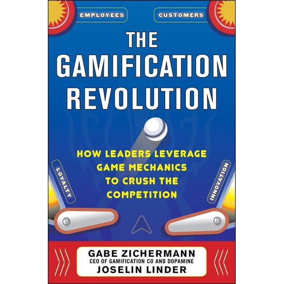 The Gamification Revolution: How Leaders Leverage Game Mechanics to Crush the Competition, (Hardcover)
