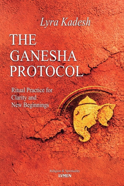 The Ganesha Protocol: Ritual Practice for Clarity and New Beginnings, (Paperback)