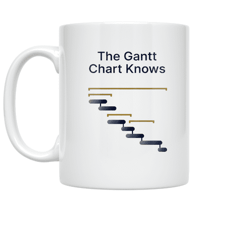 The Gantt Chart Knows - Project Management Enthusiast - 11 oz Ceramic Coffee Mug