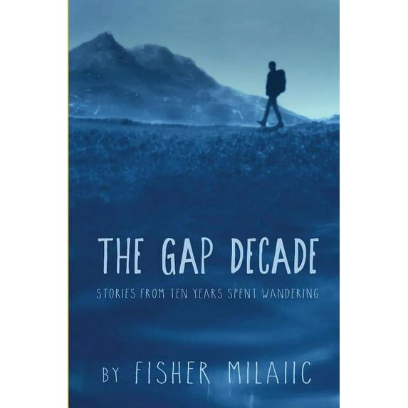 The Gap Decade: Stories from Ten Years Spent Wandering