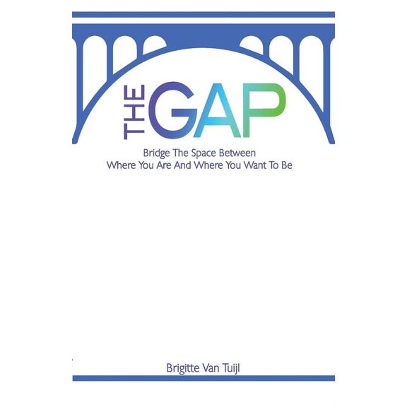 The Gap: bridge the space between where you are and where you want to be, (Paperback)