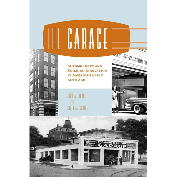 The Garage: Automobility and Building Innovation in America's Early Auto Age, (Paperback)