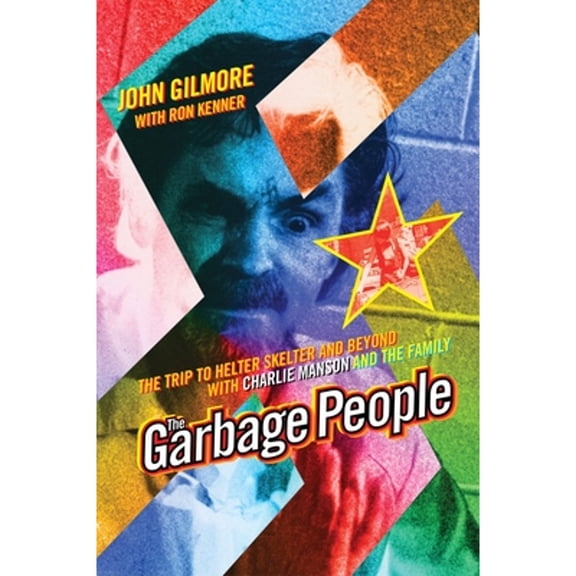 Pre-Owned The Garbage People: The Trip to Helter Skelter and Beyond with Charlie Manson and the Family (Paperback) 1878923307 9781878923301