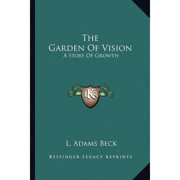 The Garden Of Vision: A Story Of Growth Paperback 1162948434 9781162948430 L. Adams Beck