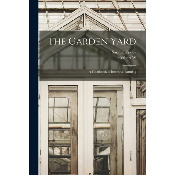 The Garden Yard : A Handbook of Intensive Farming (Paperback)