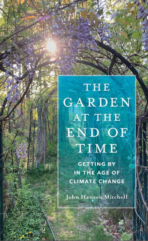 The Garden at the End of Time: Getting by in the Age of Climate Change, (Hardcover)