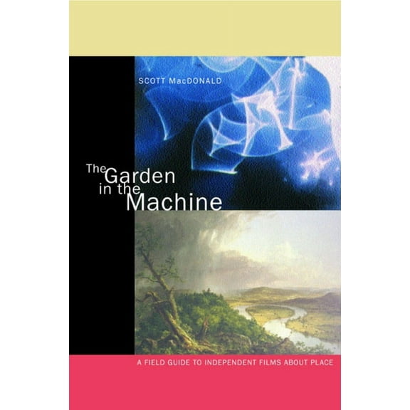The Garden in the Machine : A Field Guide to Independent Films about Place (Edition 1) (Paperback)