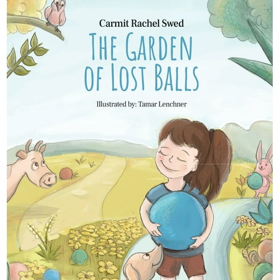 The Garden of Lost Balls: A Children's Picture Book That Helps Kids Cope With Losing a Beloved Item, Pet, or a Pers, (Hardcover)