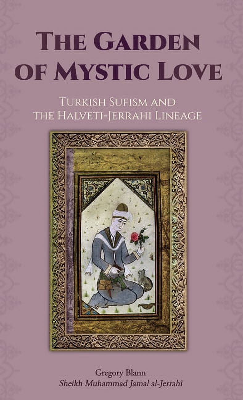 Jerahi The Garden of Mystic Love: Volume II: Turkish Sufism and the Halveti ...