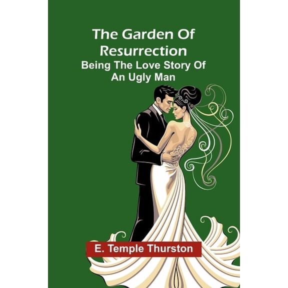 The Garden of Resurrection: being the love story of an ugly man, (Paperback)