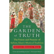 The Garden of Truth The Vision and Promise of Sufism, Islams Mystical Tradition, Paperback