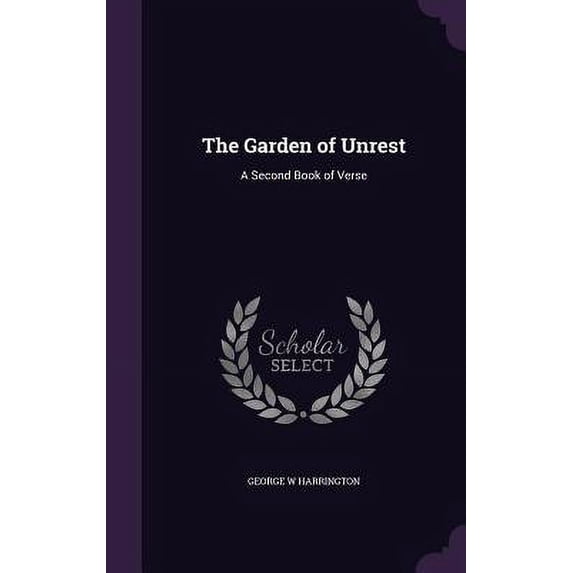 The Garden of Unrest: A Second Book of Verse Hardcover 1358376689 9781358376689 George W Harrington