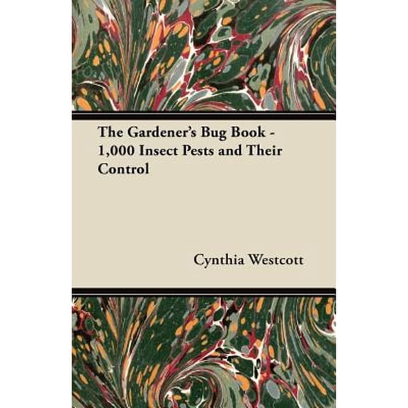 The Gardener's Bug Book - 1,000 Insect Pests and Their Control (Paperback) by Cynthia Westcott