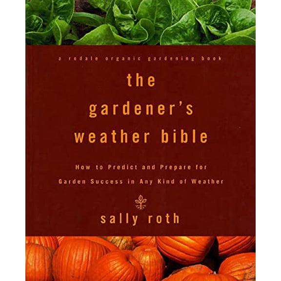 Pre-Owned The Gardener's Weather Bible: How to Predict and Prepare for Garden Success in Any Kind of Weather (Paperback) 0875968872 9780875968872