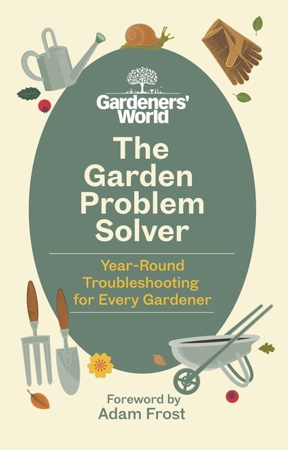 The Gardeners World Problem Solver : Year-Round Troubleshooting for Every Gardener (Hardcover)