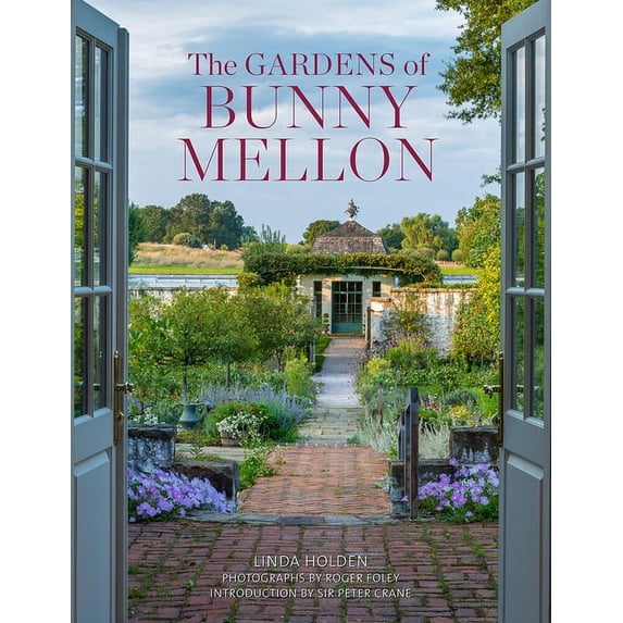The Gardens of Bunny Mellon: The First Study of the Gardens and Landscapes Designed by the Famed Society Hostess, (Hardcover)