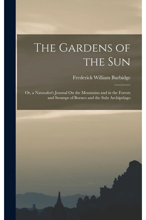 The Gardens of the Sun; Or, a Naturalist's Journal On the Mountains and in the Forests and Swamps of Borneo and the Sulu Archipelago (Hardcover)