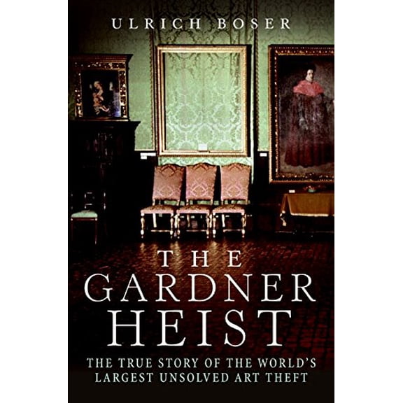 Pre-Owned The Gardner Heist: The True Story of the World's Largest Unsolved Art Theft (Hardcover) 0061451835 9780061451836