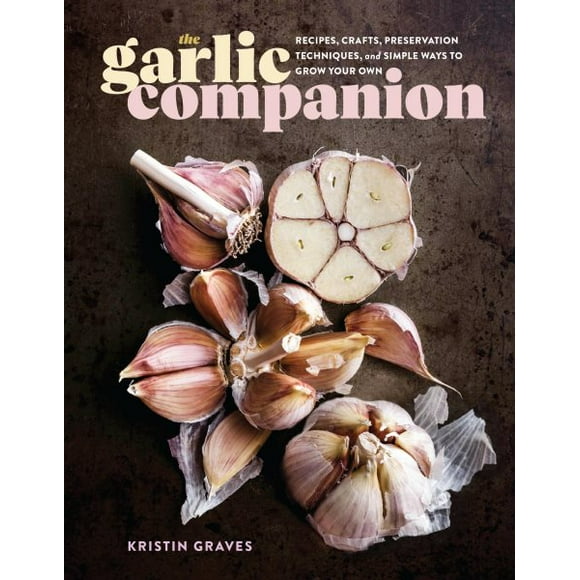 Pre-Owned The Garlic Companion: Recipes, Crafts, Preservation Techniques, and Simple Ways to Grow Your Own