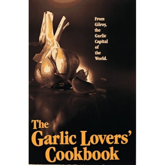 Pre-Owned The Garlic Lovers Cookbook Paperback Gilroy Garlic Festival Staff