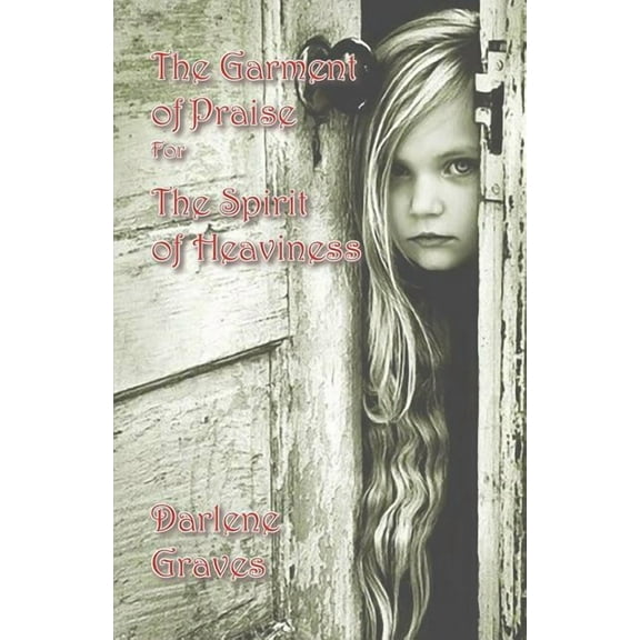 The Garment of Praise for the Spirit of Heaviness, (Paperback)