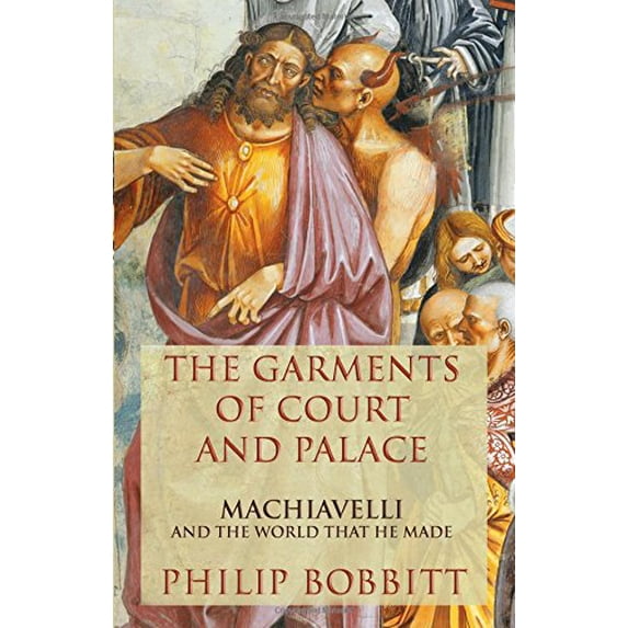 Pre-Owned The Garments of Court and Palace: Machiavelli and the World That He Made (Hardcover) 0802120741 9780802120748