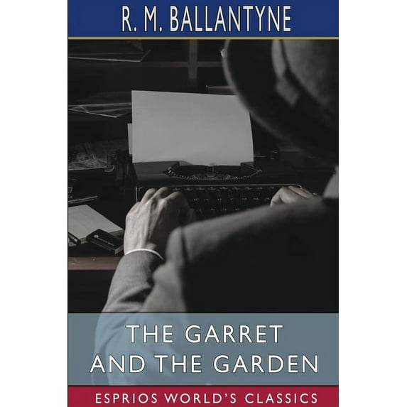 The Garret and the Garden (Esprios Classics) (Paperback)