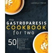 LASSELLE PRESS The Gastroparesis Diet & Gastroparesis Cookbook: Gastroparesis Cookbook for Two: Delicious & Easy To Prepare Recipes To Help Manage Gastroparesis (Paperback)