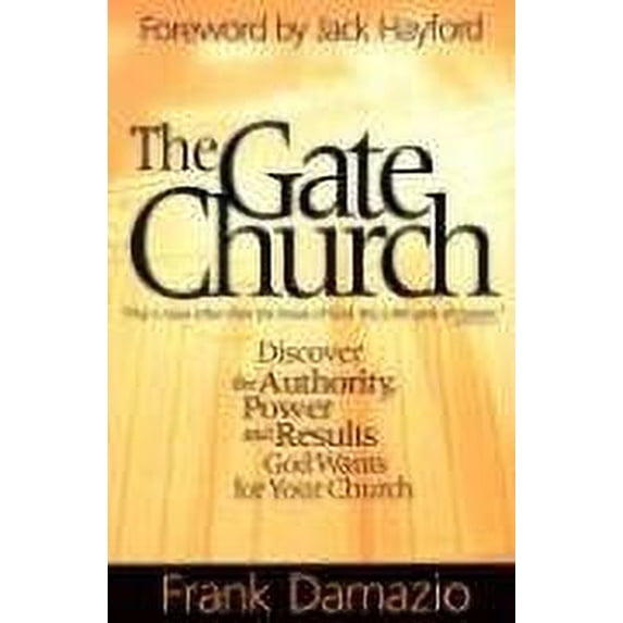 Pre-Owned The Gate Church: Discover the Authority, Power and Results God Wants for Your Church (Paperback) 1886849773 9781886849778