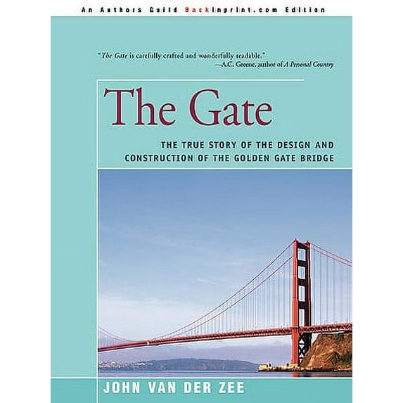 The Gate: The True Story of the Design and Construction of the Golden Gate Bridge -- John Van Der Zee