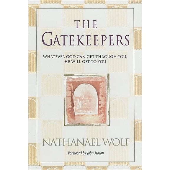 The Gatekeepers : Whatever God Can Get Through You, He Will Get To You (Paperback)
