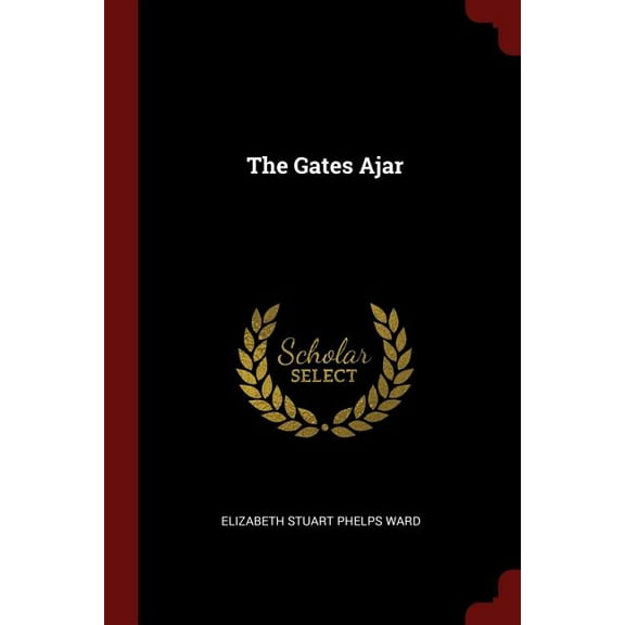 The Gates Ajar Paperback 1376344920 9781376344929 Elizabeth Stuart Phelps Ward