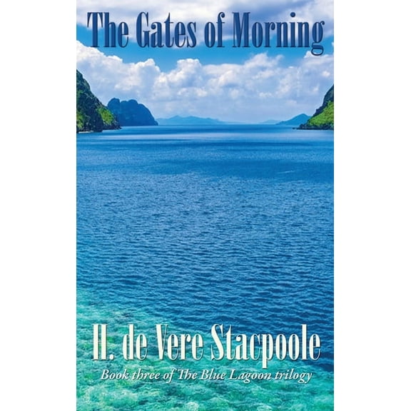 The Blue Lagoon The Gates of Morning: Book Three in the Blue Lagoon Trilogy, Book 3, (Hardcover)