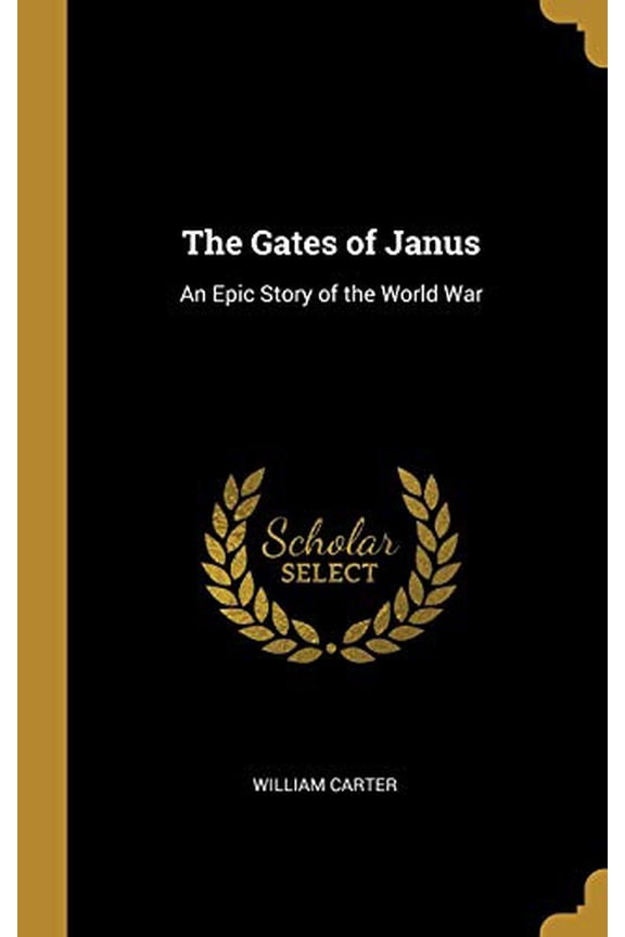 The Gates of Janus: An Epic Story of the World War Hardcover 0526061057 9780526061051 William Carter