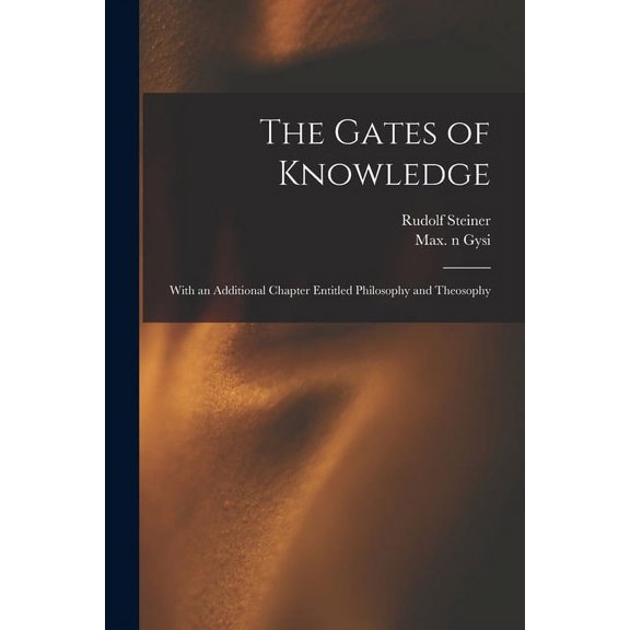 The Gates of Knowledge: With an Additional Chapter Entitled Philosophy and Theosophy, (Paperback)