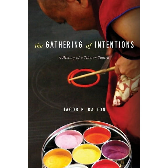 The Gathering of Intentions: A History of a Tibetan Tantra, (Hardcover)