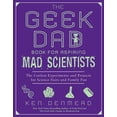 thumbnail image 1 of The Geek Dad Book for Aspiring Mad Scientists : The Coolest Experiments and Projects for Science Fairs and Family Fun (Paperback), 1 of 1