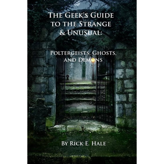 The Geek's Guide to the Strange & Unusual: Poltergeists, Ghosts, and Demons, (Paperback)