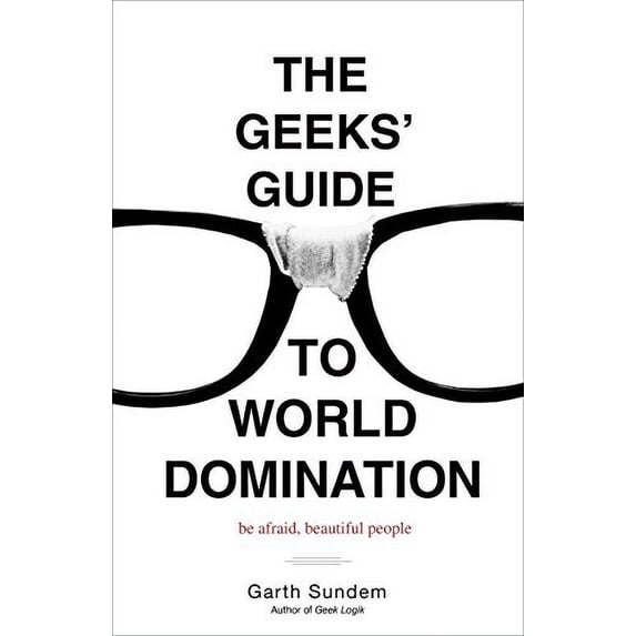 Pre-Owned The Geeks' Guide to World Domination : Be Afraid, Beautiful People (Paperback) 9780307450340
