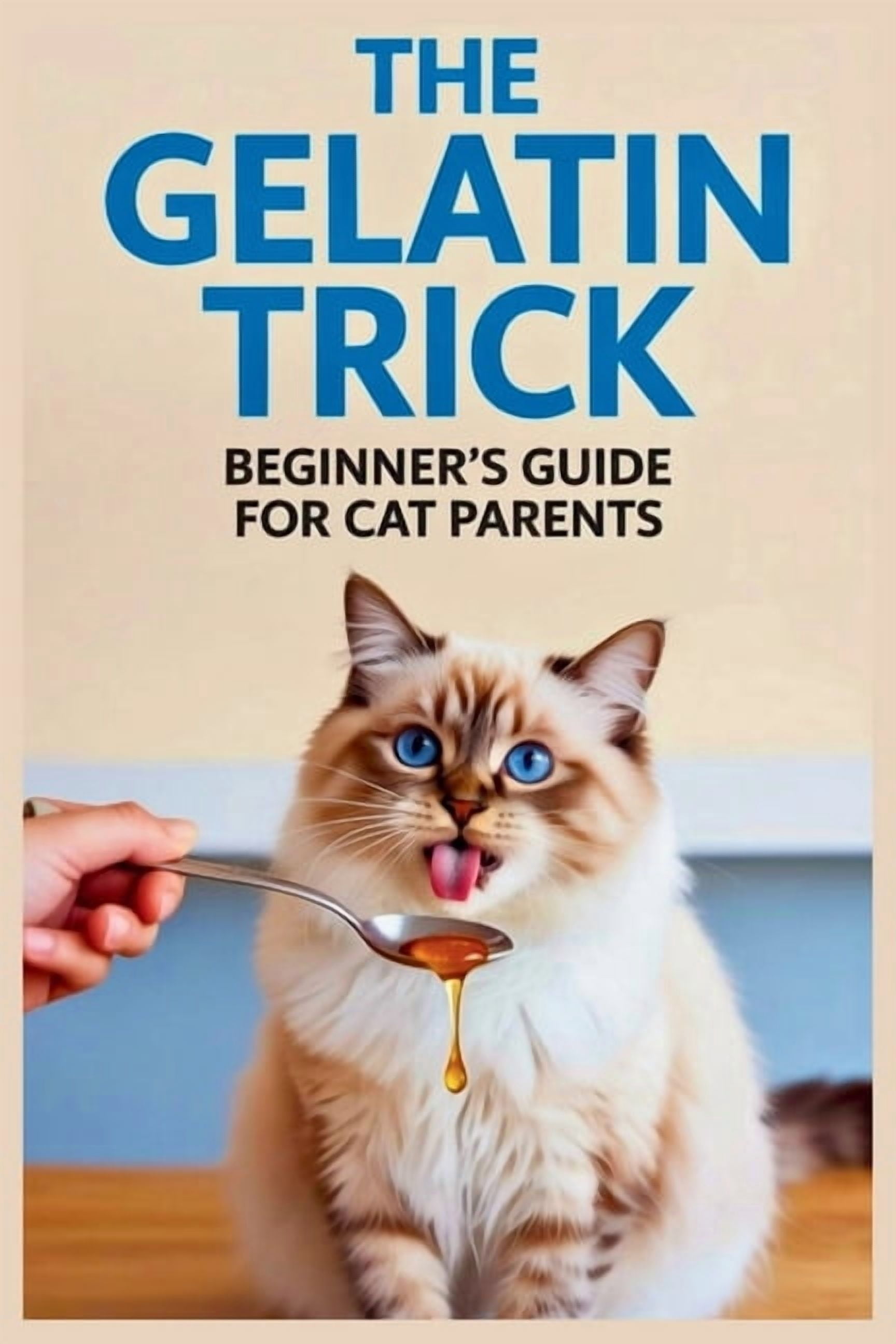 The Gelatin Trick Beginner's Guide for Cat Parents: How to Use the Power of Collagen to Boost Hydration, Support Senior , (Paperback)
