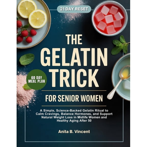The Gelatin Trick for Senior Women: A Simple, Science-Backed Gelatin Ritual to Calm Cravings, Balance Hormones, and Supp, (Paperback)