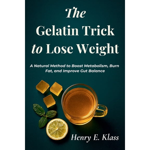 The Gelatin Trick to Lose Weight: A Natural Method to Boost Metabolism, Burn Fat, and Improve Gut Balance, (Paperback)