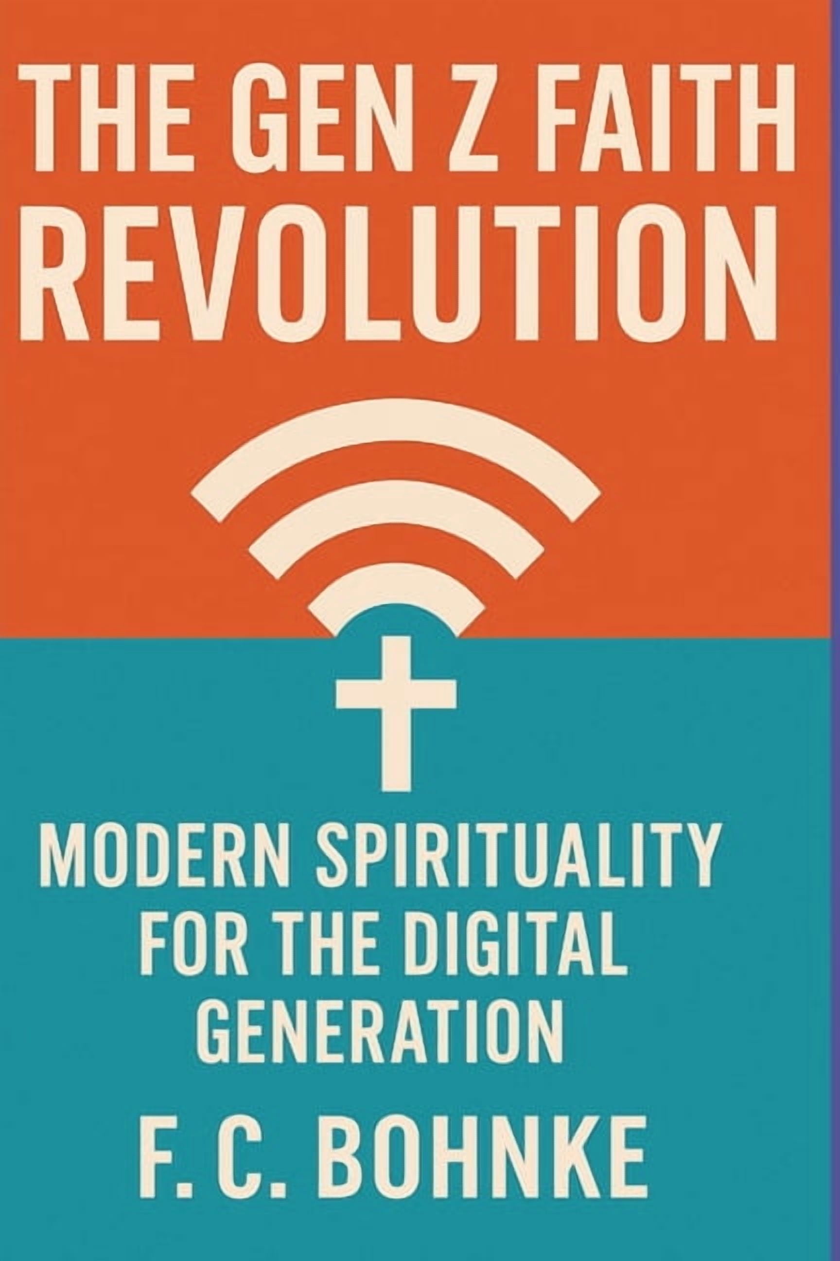 Faith in the Modern World The Gen Z Faith Revolution: Modern Spirituality for the Digital Generation, Book 9, (Paperback)