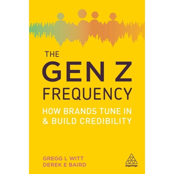 The Gen Z Frequency: How Brands Tune in and Build Credibility, (Paperback)